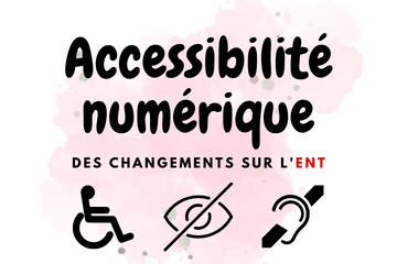 Accessibilité numérique : des changements sur l’ENT