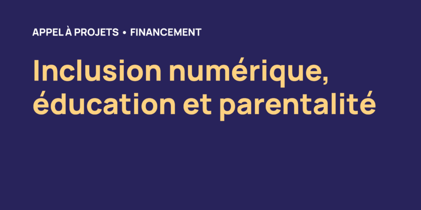 Appel à projets – Inclusion numérique, éducation et parentalité